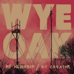Wye Oak : My Neighbor My Creator